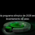 coi revela programa olimpico de 2028 sem boxe e levantamento de peso 1108625