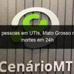 com 92 pessoas em utis mato grosso registra 8 mortes em 24h 1102650