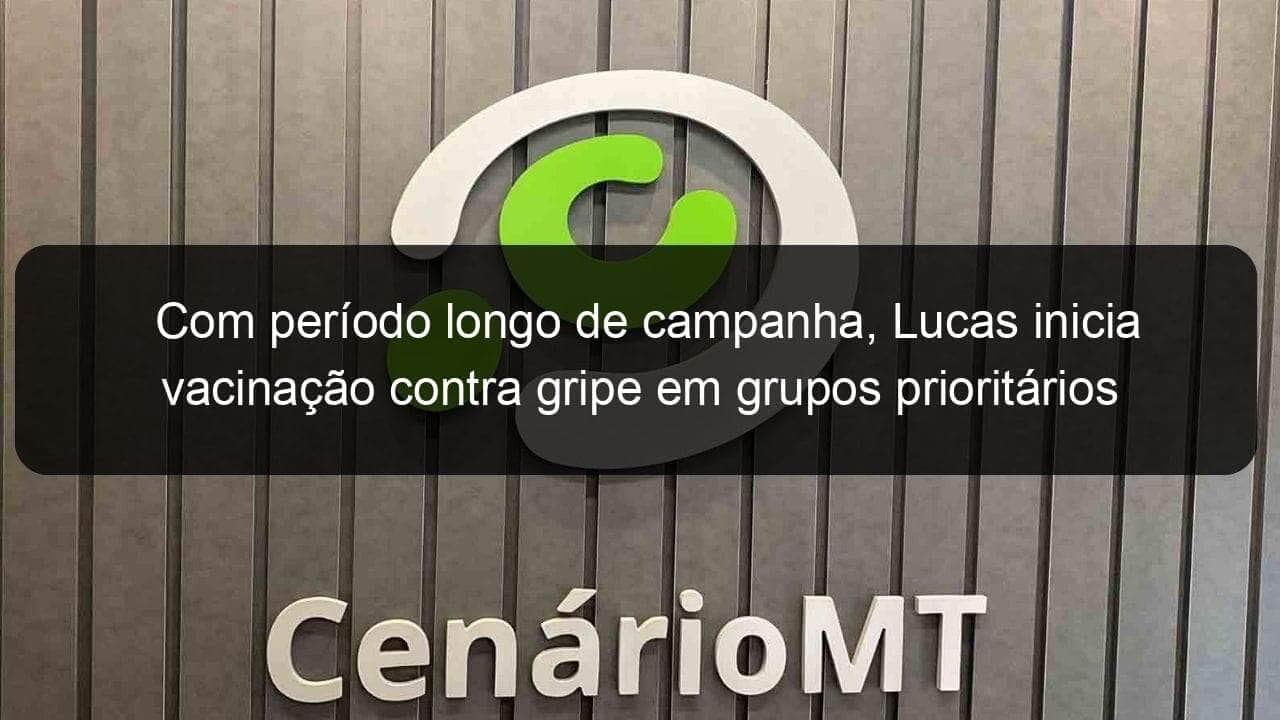 com periodo longo de campanha lucas inicia vacinacao contra gripe em grupos prioritarios 1032064