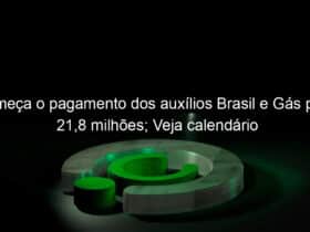 comeca o pagamento dos auxilios brasil e gas para 218 milhoes veja calendario 1326962