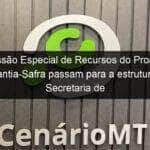 comissao especial de recursos do proagro e garantia safra passam para a estrutura da secretaria de agricultura familiar 1091376