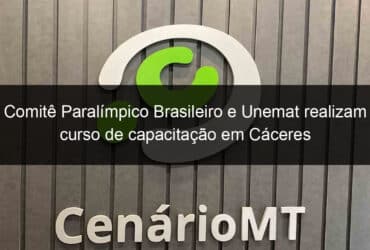 comite paralimpico brasileiro e unemat realizam curso de capacitacao em caceres 860090