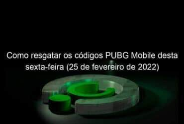 como resgatar os codigos pubg mobile desta sexta feira 25 de fevereiro de 2022 1114656