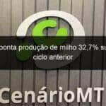 conab aponta producao de milho 327 superior ao ciclo anterior 1127283