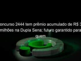 concurso 2444 tem premio acumulado de r 33 milhoes na dupla sena futuro garantido para quem ganhar 1249353