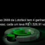 concurso 2669 da lotofacil tem 4 ganhadores do mato grosso cada um leva r 1 52691 valor de um smarphone 1255308