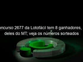 concurso 2677 da lotofacil tem 8 ganhadores um deles do mt veja os numeros sorteados 1263897