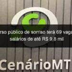 concurso publico de sorriso tera 69 vagas com salarios de ate r 98 mil 1342463