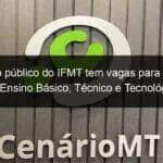 concurso publico do ifmt tem vagas para professor do ensino basico tecnico e tecnologico 1103090