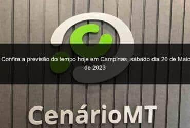 confira a previsao do tempo hoje em campinas sabado dia 20 de maio de 2023 1365840