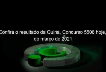 confira o resultado da quina concurso 5506 hoje 4 de marco de 2021 1019805