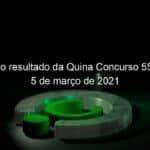 confira o resultado da quina concurso 5532 hoje 5 de marco de 2021 1029511