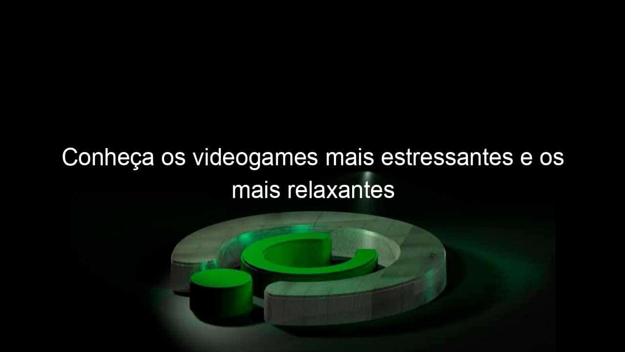 conheca os videogames mais estressantes e os mais