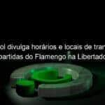 conmebol divulga horarios e locais de transmissao de partidas do flamengo na libertadores 1032075