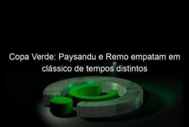 copa verde paysandu e remo empatam em classico de tempos distintos 1092739