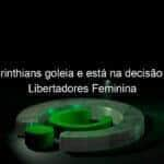 corinthians goleia e esta na decisao da libertadores feminina 1088259