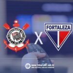 Corinthians x Fortaleza: onde assistir, escalações e arbitragem