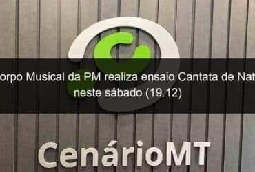 corpo musical da pm realiza ensaio cantata de natal neste sabado 19 12 999776