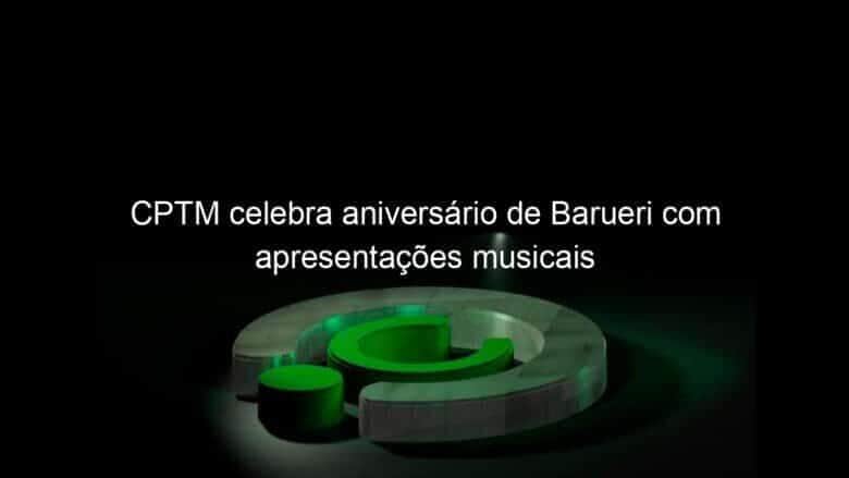 cptm celebra aniversario de barueri com apresentacoes musicais 811789