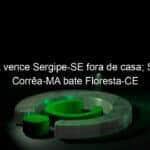 crb al vence sergipe se fora de casa sampaio correa ma bate floresta ce 1113598