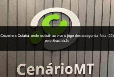 cruzeiro x cuiaba onde assistir ao vivo o jogo desta segunda feira 22 pelo brasileirao 1365951