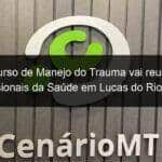 curso de manejo do trauma vai reunir profissionais da saude em lucas do rio verde 1163364