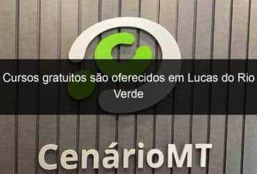 cursos gratuitos sao oferecidos em lucas do rio verde 1047120