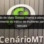 deputado de mato grosso chama a atencao para crescimento do trafico de mulheres para fins sexuais 1118310