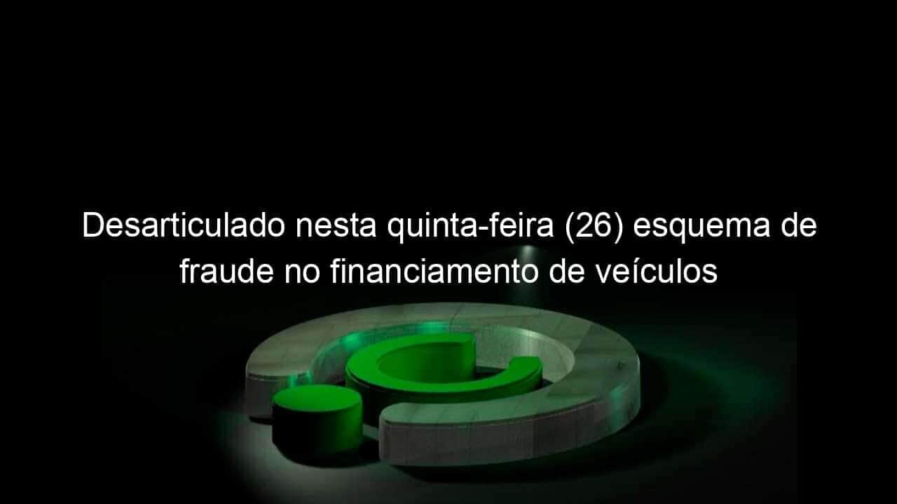 desarticulado nesta quinta feira 26 esquema de fraude no financiamento de veiculos 1310926