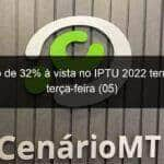 desconto de 32 a vista no iptu 2022 termina hoje terca feira 05 1149777