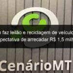 detran faz leilao e reciclagem de veiculos com expectativa de arrecadar r 15 milhao 798083