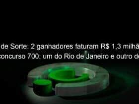 dia de sorte 2 ganhadores faturam r 13 milhao no concurso 700 um do rio de janeiro e outro de tocantins 1286664