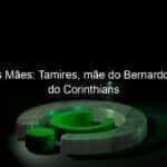 dias das maes tamires mae do bernardo e lateral do corinthians 1039755