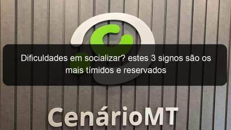 dificuldades em socializar estes 3 signos sao os mais timidos e reservados 1345506