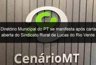 diretorio municipal do pt se manifesta apos carta aberta do sindicato rural de lucas do rio verde 1155917