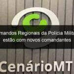 dois comandos regionais da policia militar de mt estao com novos comandantes 963846