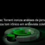 domenec torrent ironiza analises de jornalistas e utiliza tom ironico em entrevista coletiva 984746