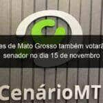 eleitores de mato grosso tambem votarao para senador no dia 15 de novembro 988693