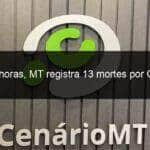 em 24 horas mt registra 13 mortes por covid 19 997018