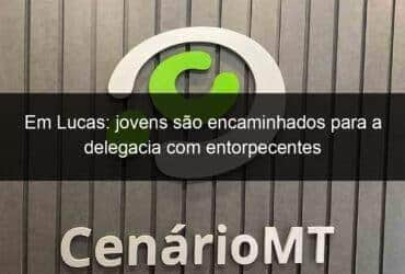 em lucas jovens sao encaminhados para a delegacia com entorpecentes 885368