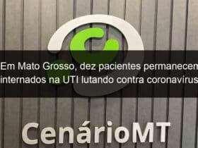 em mato grosso dez pacientes permanecem internados na uti lutando contra coronavirus 911083
