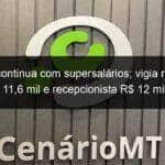 empaer continua com supersalarios vigia recebe r 116 mil e recepcionista r 12 mil 978407