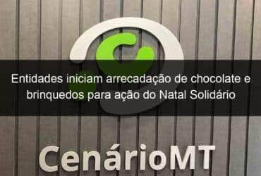 entidades iniciam arrecadacao de chocolate e brinquedos para acao do natal solidario 1257878