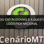 estudo cnt rodovias e a questao da logistica nacional 782741