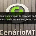 estudo sobre otimizacao de recursos da ses fica entre cinco melhores em congresso nacional 858886