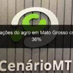 exportacoes do agro em mato grosso crescem 36 1191039