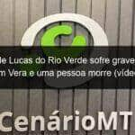 familia de lucas do rio verde sofre grave acidente em vera e uma pessoa morre video 891545