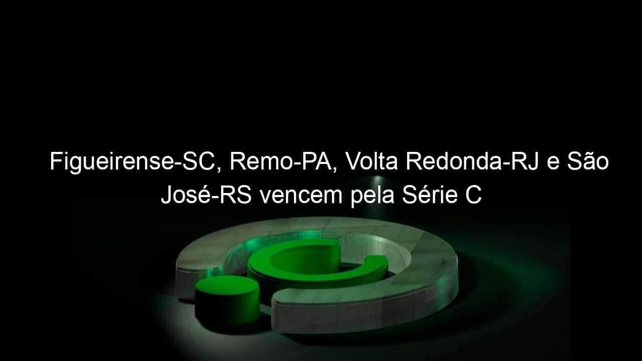 figueirense sc remo pa volta redonda rj e sao jose rs vencem pela serie c 1136013