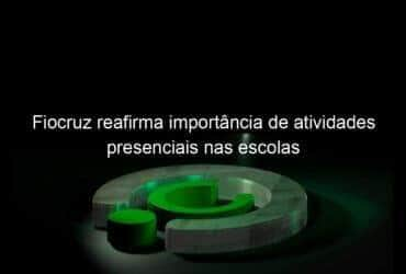 fiocruz reafirma importancia de atividades presenciais nas escolas 1147116