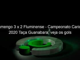 flamengo 3 x 2 fluminense campeonato carioca 2020 taca guanabara veja os gols 894819